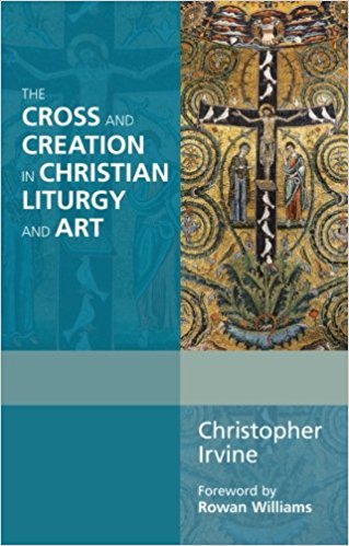 Cover of The Cross and Creation in Christian Liturgy and Art
