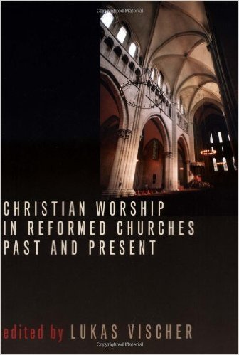 Cover of Christian Worship in Reformed Churches Past and Present