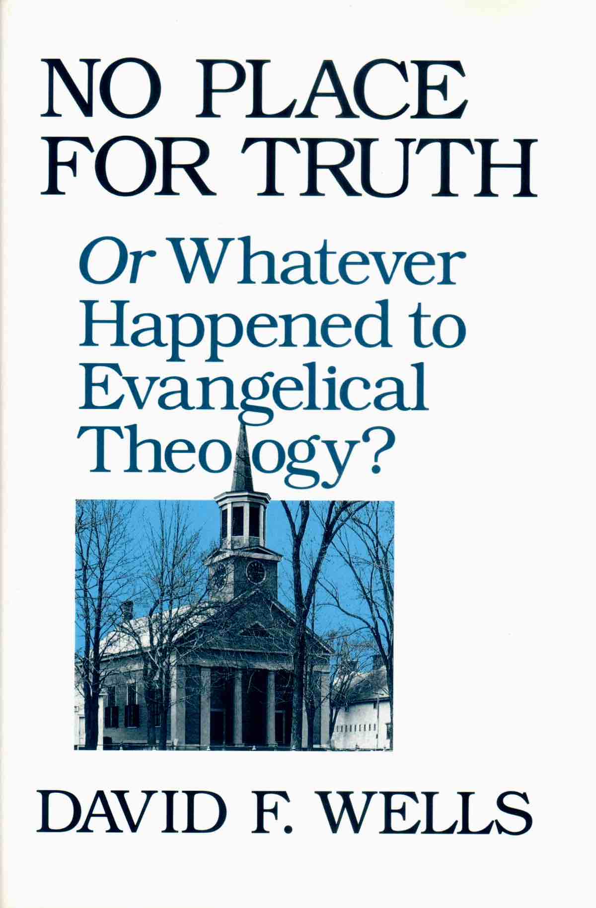 Cover of No Place for Truth or Whatever Happened to Evangelical Theology?