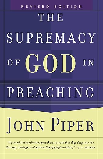 The Supremacy of God in Preaching