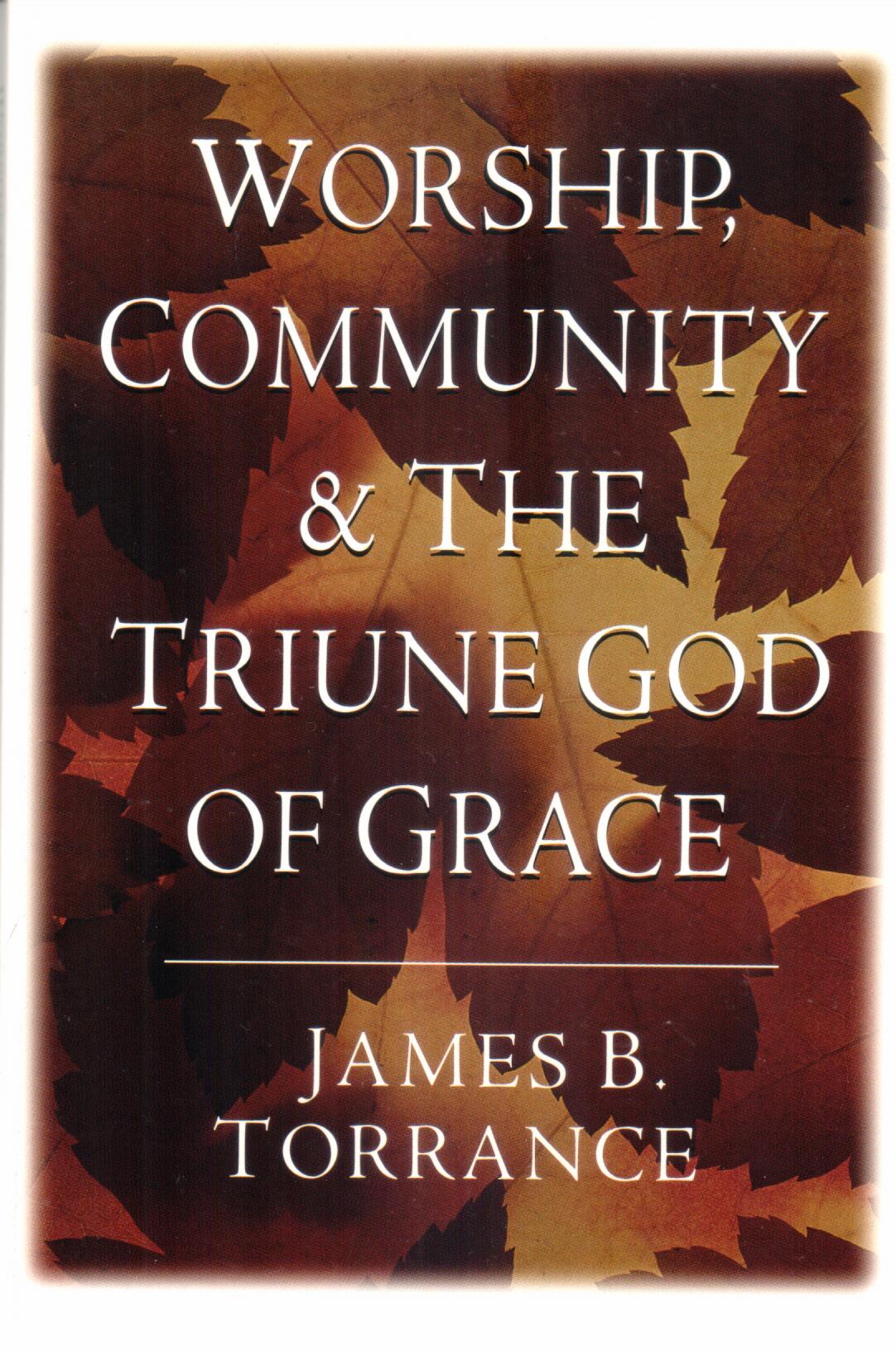 Cover of Worship, Community and the Triune God of Grace